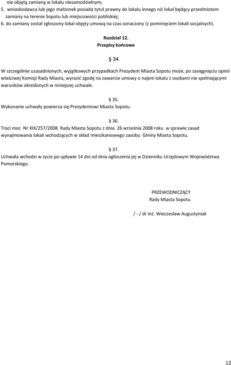 do zamiany został zgłoszony lokal objęty umową na czas oznaczony (z pominięciem lokali socjalnych). Rozdział 12. Przepisy końcowe 34.