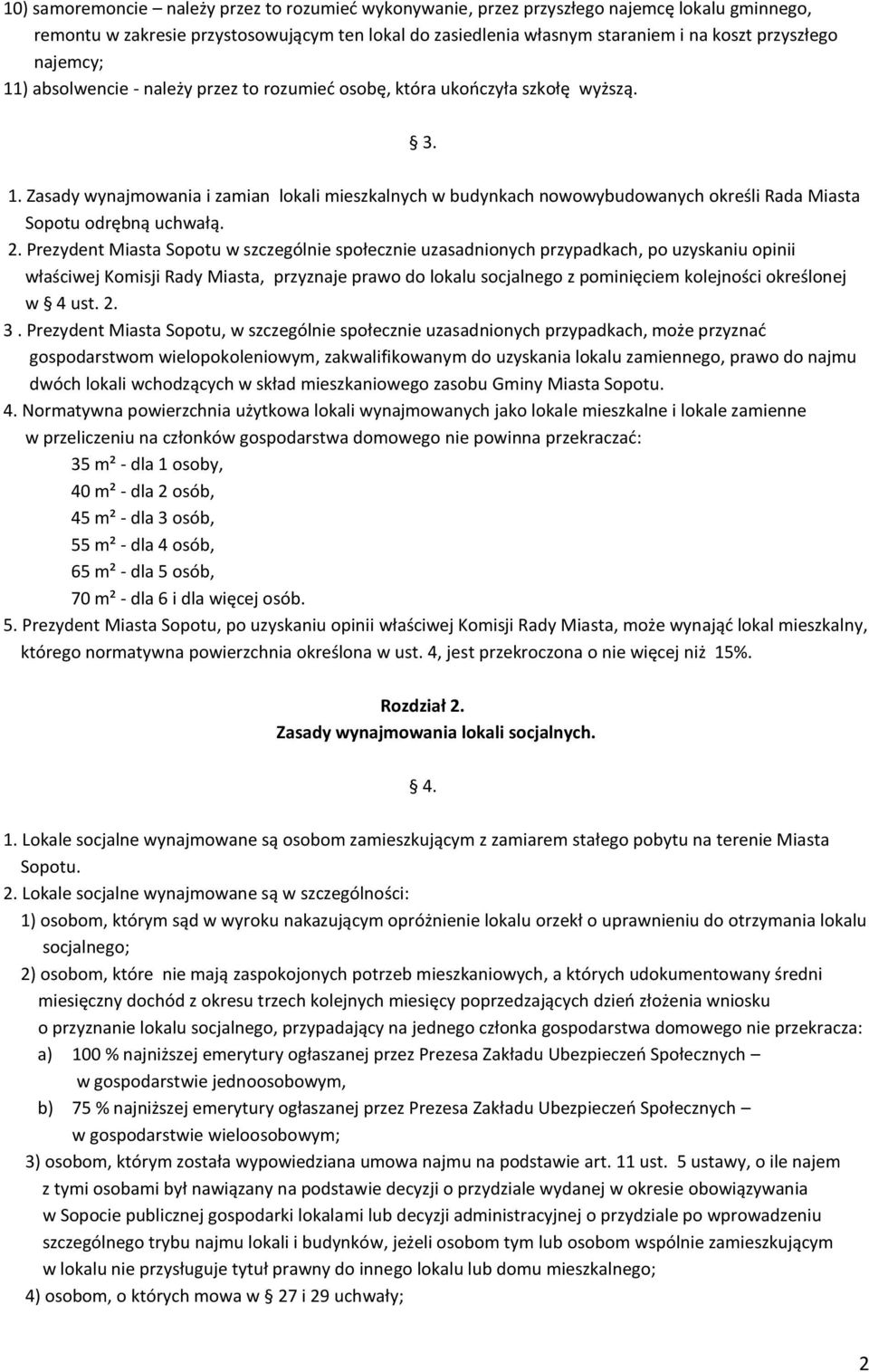 2. Prezydent Miasta Sopotu w szczególnie społecznie uzasadnionych przypadkach, po uzyskaniu opinii właściwej Komisji Rady Miasta, przyznaje prawo do lokalu socjalnego z pominięciem kolejności