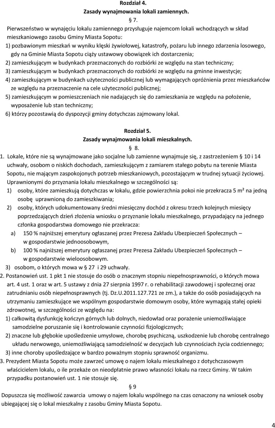 pożaru lub innego zdarzenia losowego, gdy na Gminie Miasta Sopotu ciąży ustawowy obowiązek ich dostarczenia; 2) zamieszkującym w budynkach przeznaczonych do rozbiórki ze względu na stan techniczny;