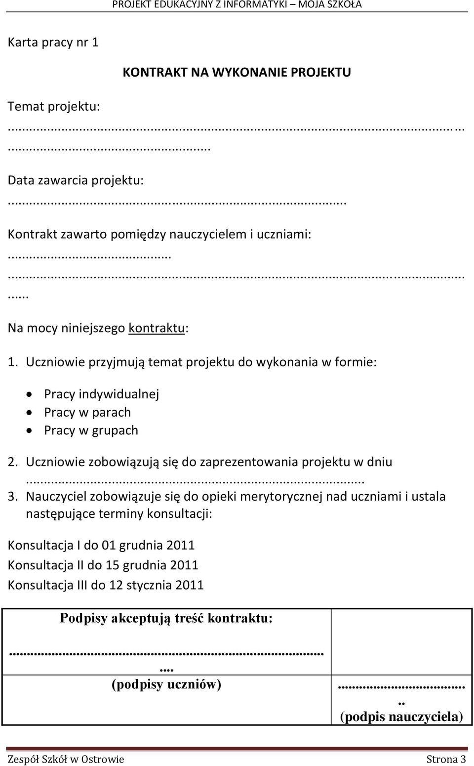 Uczniowie zobowiązują się do zaprezentowania projektu w dniu... 3.