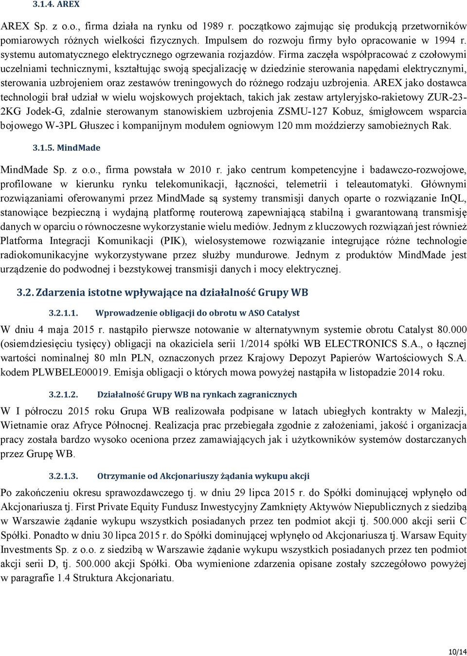 Firma zaczęła współpracować z czołowymi uczelniami technicznymi, kształtując swoją specjalizację w dziedzinie sterowania napędami elektrycznymi, sterowania uzbrojeniem oraz zestawów treningowych do