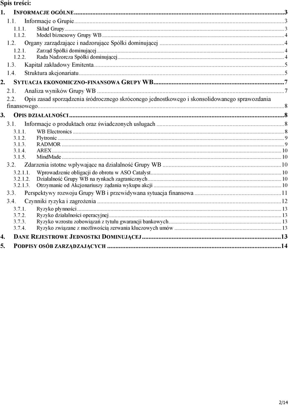 .. 7 2.2. Opis zasad sporządzenia śródrocznego skróconego jednostkowego i skonsolidowanego sprawozdania finansowego... 8 3. OPIS DZIAŁALNOŚCI...8 3.1.