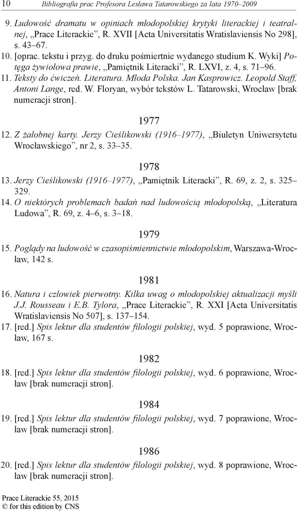 71 96. 11. Teksty do ćwiczeń. Literatura. Młoda Polska. Jan Kasprowicz. Leopold Staff, Antoni Lange, red. W. Floryan, wybór tekstów L. Tatarowski, Wrocław [brak numeracji stron]. 1977 12.