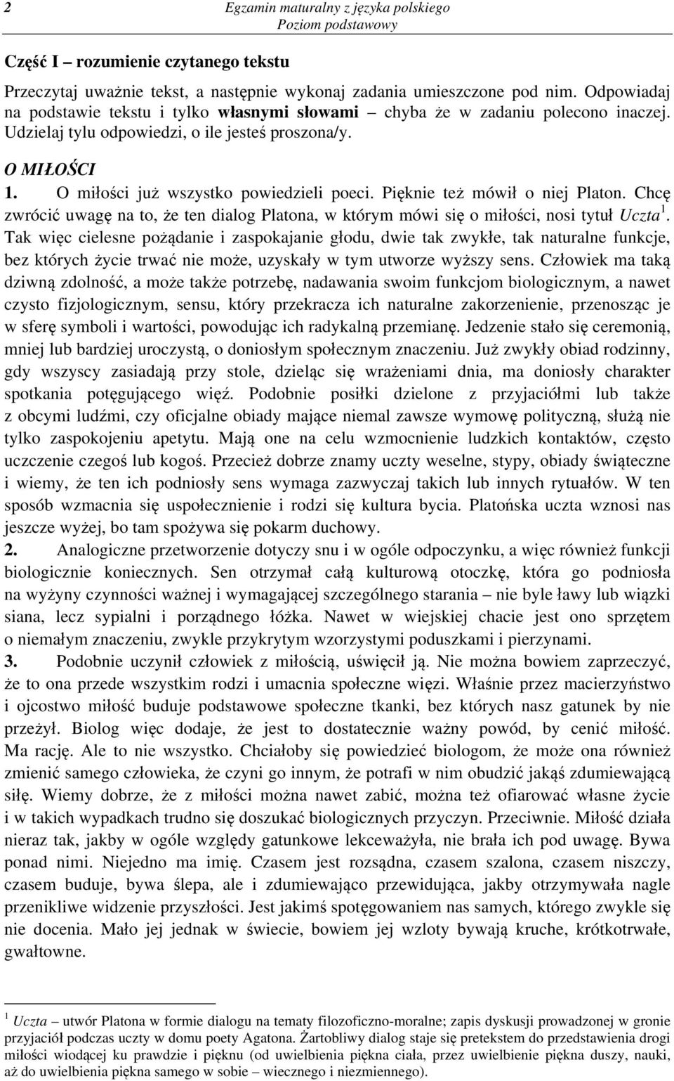 Pięknie też mówił o niej Platon. Chcę zwrócić uwagę na to, że ten dialog Platona, w którym mówi się o miłości, nosi tytuł Uczta 1.