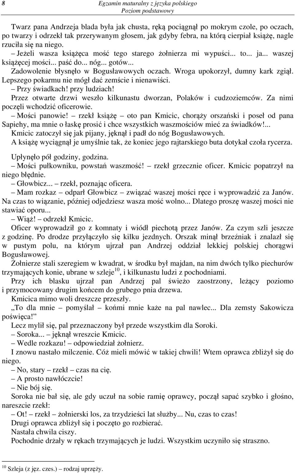 .. Zadowolenie błysnęło w Bogusławowych oczach. Wroga upokorzył, dumny kark zgiął. Lepszego pokarmu nie mógł dać zemście i nienawiści. Przy świadkach! przy ludziach!