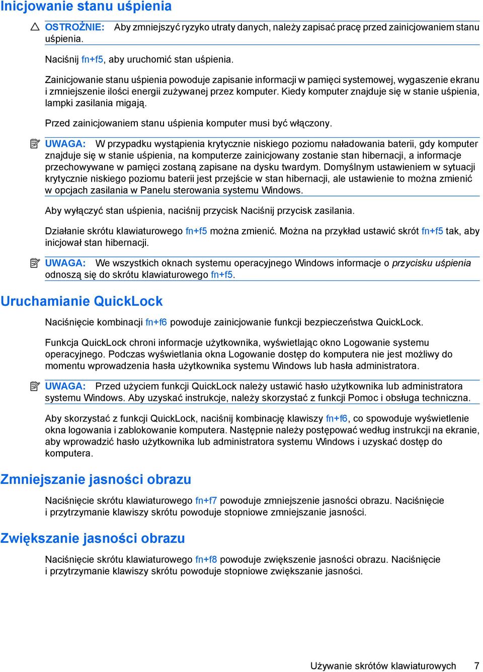 Kiedy komputer znajduje się w stanie uśpienia, lampki zasilania migają. Przed zainicjowaniem stanu uśpienia komputer musi być włączony.