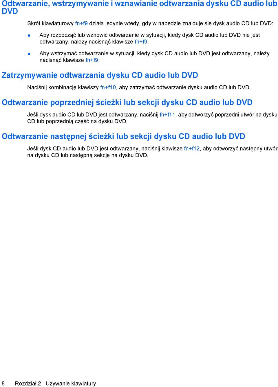 Aby wstrzymać odtwarzanie w sytuacji, kiedy dysk CD audio lub DVD jest odtwarzany, należy nacisnąć klawisze fn+f9.