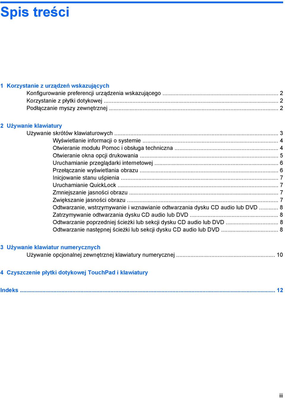 .. 5 Uruchamianie przeglądarki internetowej... 6 Przełączanie wyświetlania obrazu... 6 Inicjowanie stanu uśpienia... 7 Uruchamianie QuickLock... 7 Zmniejszanie jasności obrazu.