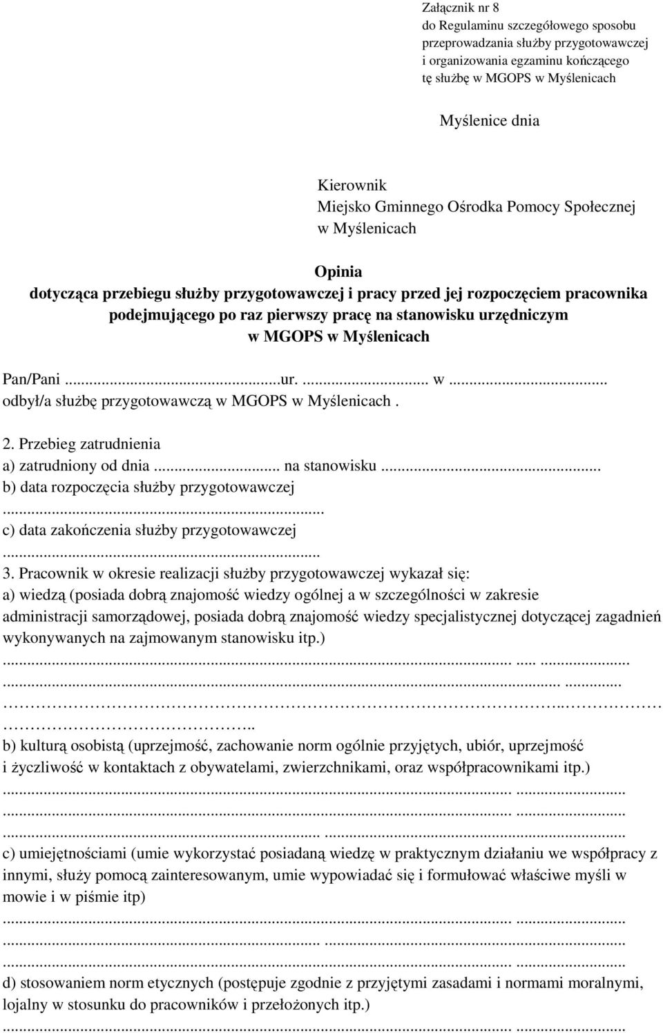 MGOPS w Myślenicach Pan/Pani...ur.... w... odbył/a służbę przygotowawczą w MGOPS w Myślenicach. 2. Przebieg zatrudnienia a) zatrudniony od dnia... na stanowisku.