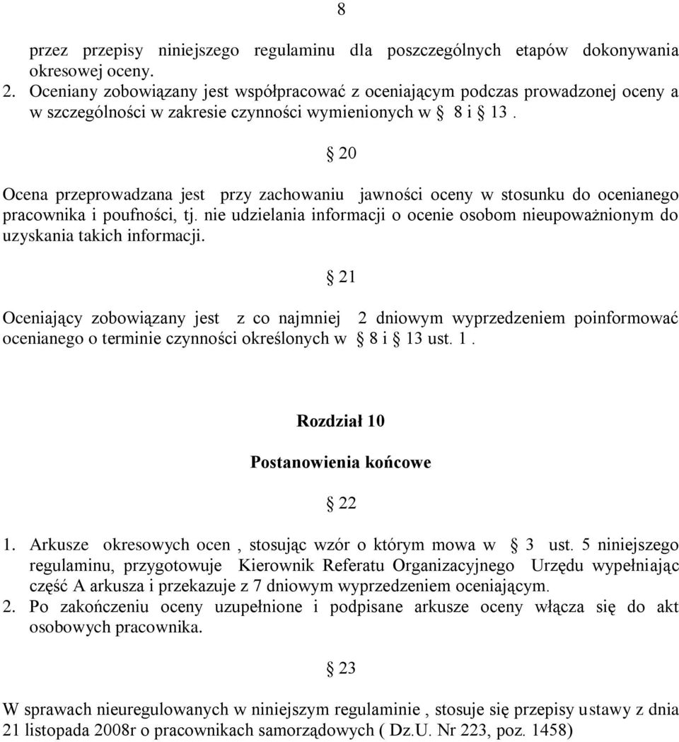 20 Ocena przeprowadzana jest przy zachowaniu jawności oceny w stosunku do ocenianego pracownika i poufności, tj.