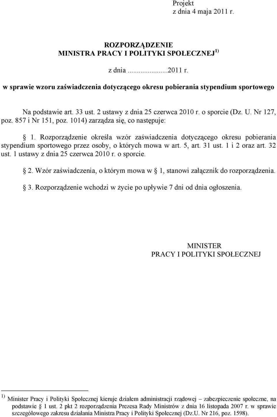 Rozporządzenie określa wzór zaświadczenia dotyczącego okresu pobierania stypendium sportowego przez osoby, o których mowa w art. 5, art. 31 ust. 1 i 2 oraz art. 32 ust.