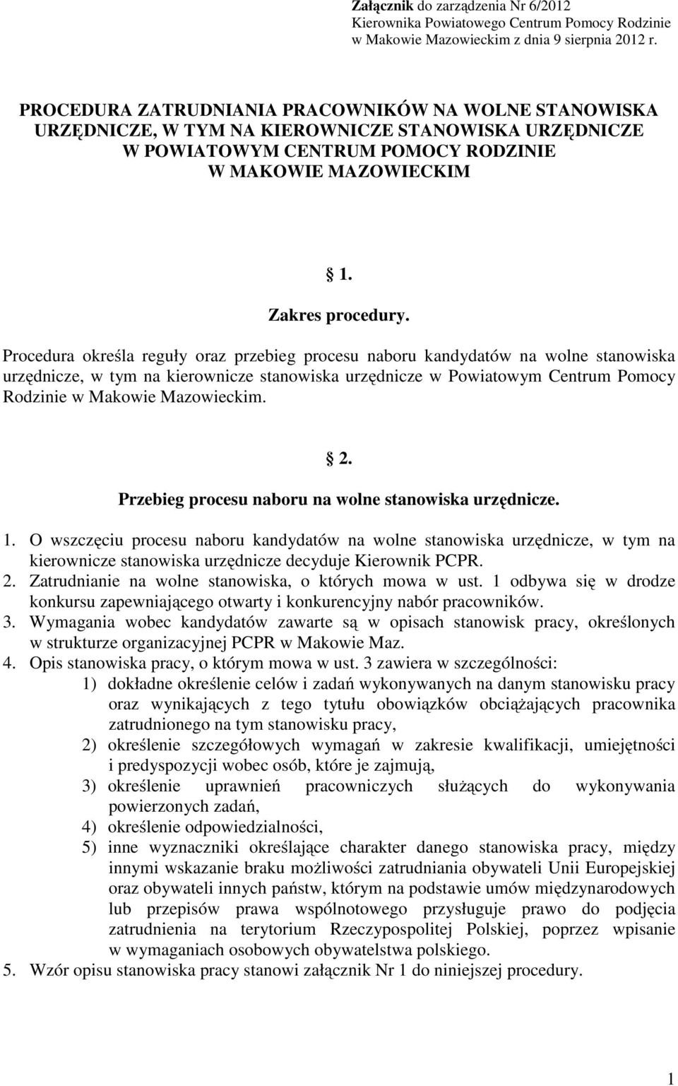 Procedura określa reguły oraz przebieg procesu naboru kandydatów na wolne stanowiska urzędnicze, w tym na kierownicze stanowiska urzędnicze w Powiatowym Centrum Pomocy Rodzinie w Makowie Mazowieckim.