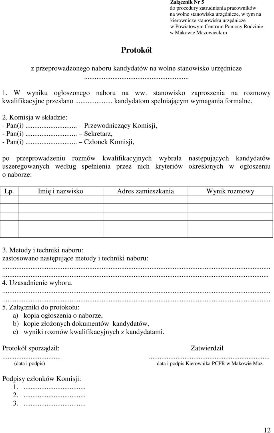 .. kandydatom spełniającym wymagania formalne. 2. Komisja w składzie: - Pan(i)... Przewodniczący Komisji, - Pan(i)... Sekretarz, - Pan(i).