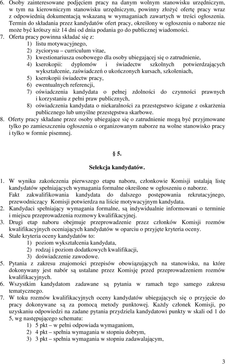 Termin do składania przez kandydatów ofert pracy, określony w ogłoszeniu o naborze nie może być krótszy niż 14 dni od dnia podania go do publicznej wiadomości. 7.