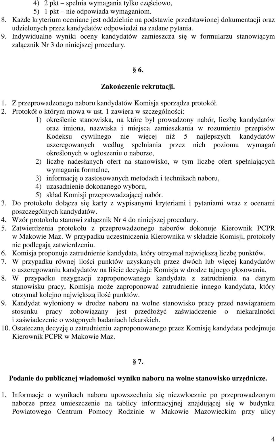 Indywidualne wyniki oceny kandydatów zamieszcza się w formularzu stanowiącym załącznik Nr 3 do niniejszej procedury. 6. Zakończenie rekrutacji. 1.