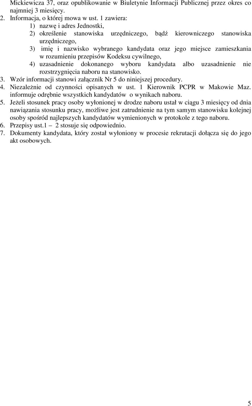 rozumieniu przepisów Kodeksu cywilnego, 4) uzasadnienie dokonanego wyboru kandydata albo uzasadnienie nie rozstrzygnięcia naboru na stanowisko. 3.