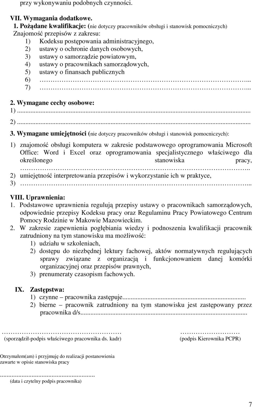 ustawy o samorządzie powiatowym, 4) ustawy o pracownikach samorządowych, 5) ustawy o finansach publicznych 6)... 7)... 2. Wymagane cechy osobowe: 1)... 2)... 3.