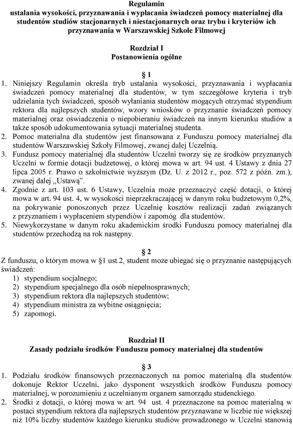 Niniejszy Regulamin określa tryb ustalania wysokości, przyznawania i wypłacania świadczeń pomocy materialnej dla studentów, w tym szczegółowe kryteria i tryb udzielania tych świadczeń, sposób