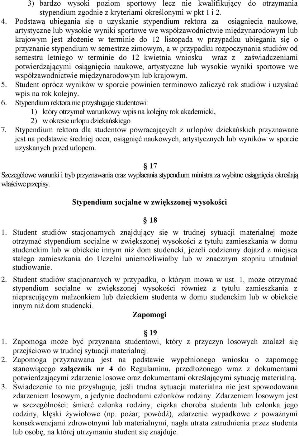 listopada w przypadku ubiegania się o przyznanie stypendium w semestrze zimowym, a w przypadku rozpoczynania studiów od semestru letniego w terminie do 12 kwietnia wniosku wraz z zaświadczeniami