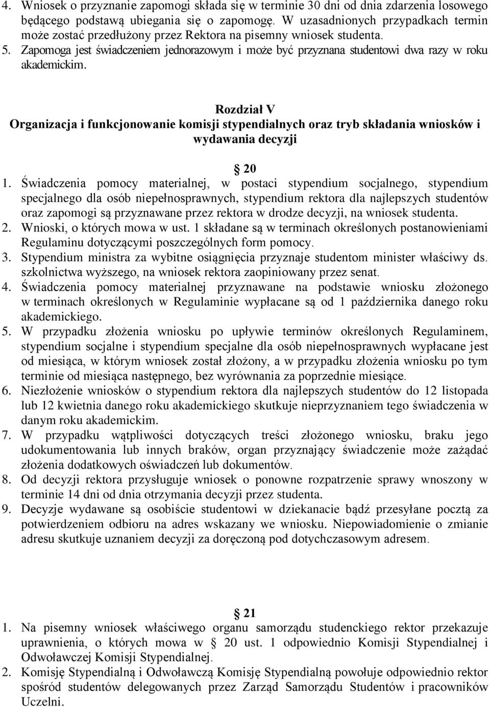 Zapomoga jest świadczeniem jednorazowym i może być przyznana studentowi dwa razy w roku akademickim.