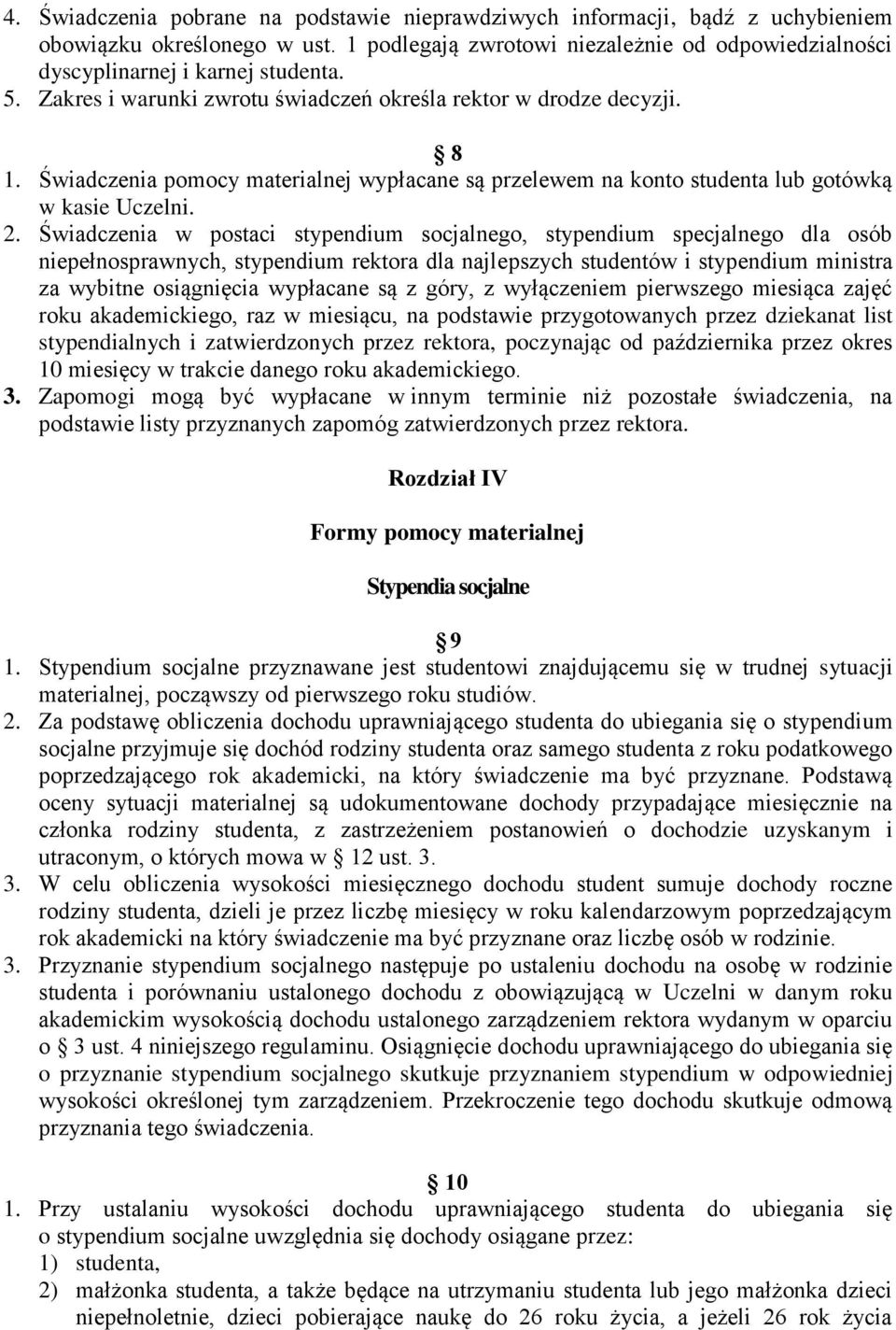 Świadczenia w postaci stypendium socjalnego, stypendium specjalnego dla osób niepełnosprawnych, stypendium rektora dla najlepszych studentów i stypendium ministra za wybitne osiągnięcia wypłacane są