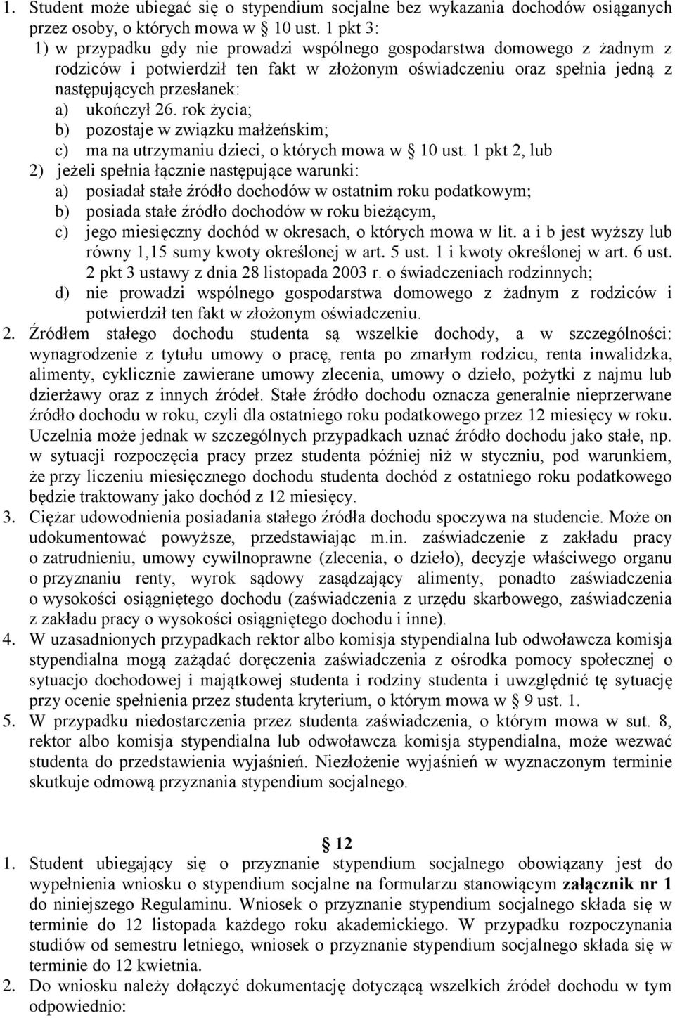 26. rok życia; b) pozostaje w związku małżeńskim; c) ma na utrzymaniu dzieci, o których mowa w 10 ust.