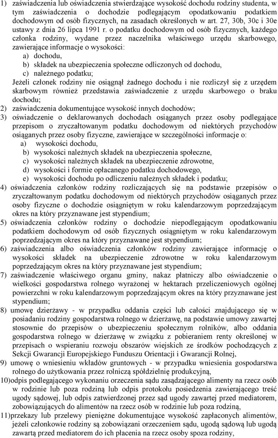 o podatku dochodowym od osób fizycznych, każdego członka rodziny, wydane przez naczelnika właściwego urzędu skarbowego, zawierające informacje o wysokości: a) dochodu, b) składek na ubezpieczenia