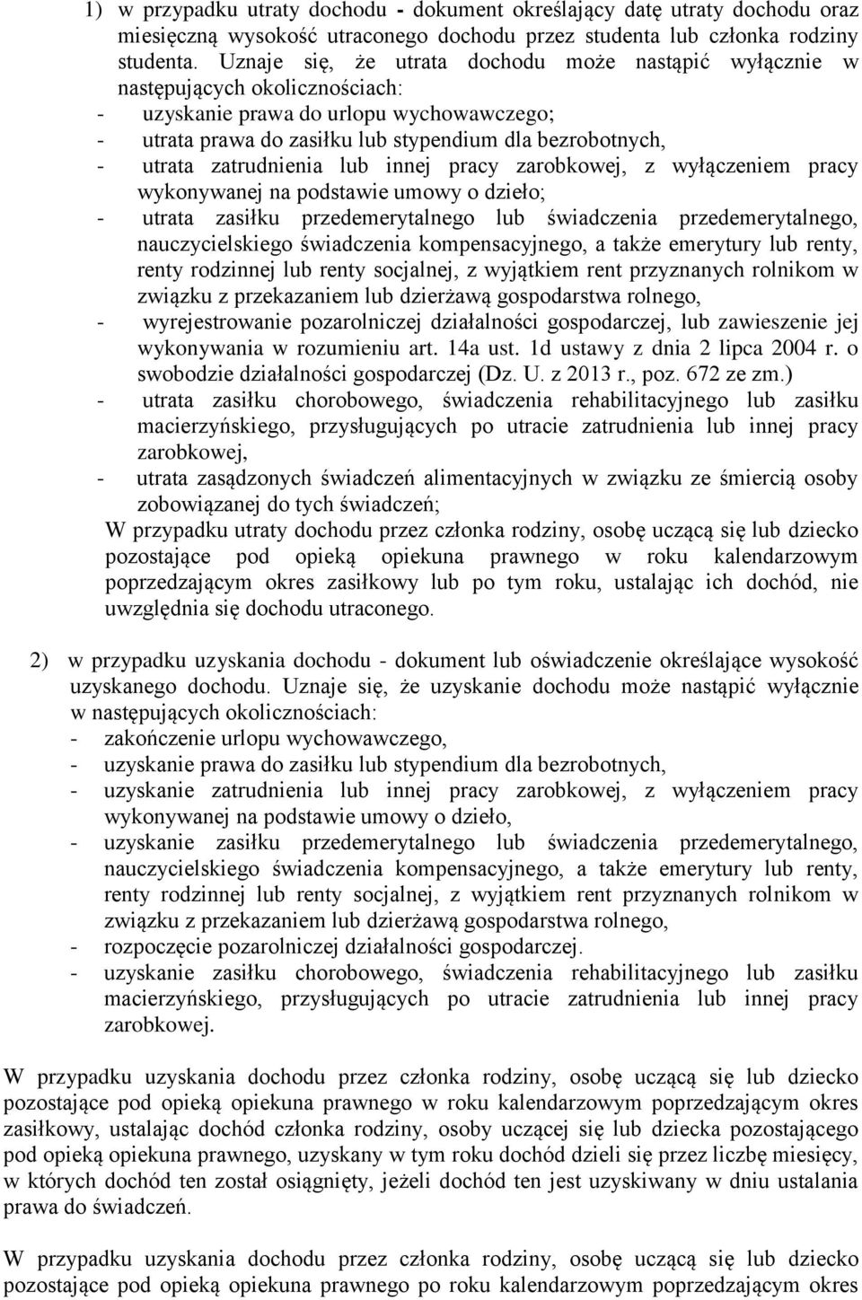 zatrudnienia lub innej pracy zarobkowej, z wyłączeniem pracy wykonywanej na podstawie umowy o dzieło; - utrata zasiłku przedemerytalnego lub świadczenia przedemerytalnego, nauczycielskiego