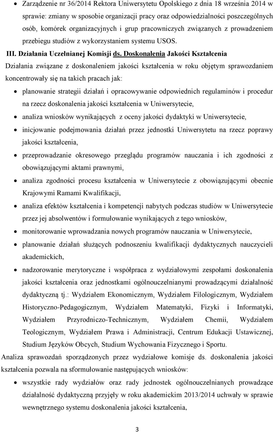 Doskonalenia Jakości Kształcenia Działania związane z doskonaleniem jakości kształcenia w roku objętym sprawozdaniem koncentrowały się na takich pracach jak: planowanie strategii działań i