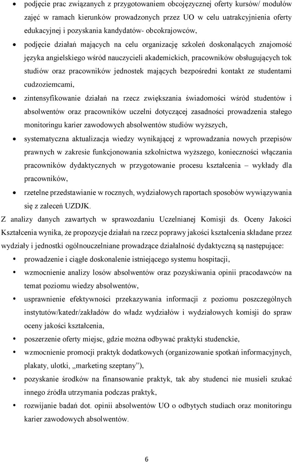 jednostek mających bezpośredni kontakt ze studentami cudzoziemcami, zintensyfikowanie działań na rzecz zwiększania świadomości wśród studentów i absolwentów oraz pracowników uczelni dotyczącej