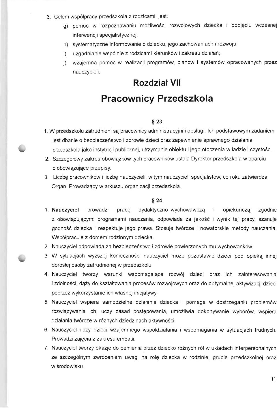 Rozdzial VII Pracownicy Przedszkola 23 1. W przedszkolu zatrudnieni Sq pracownicy administracyjni i obs~ugi.