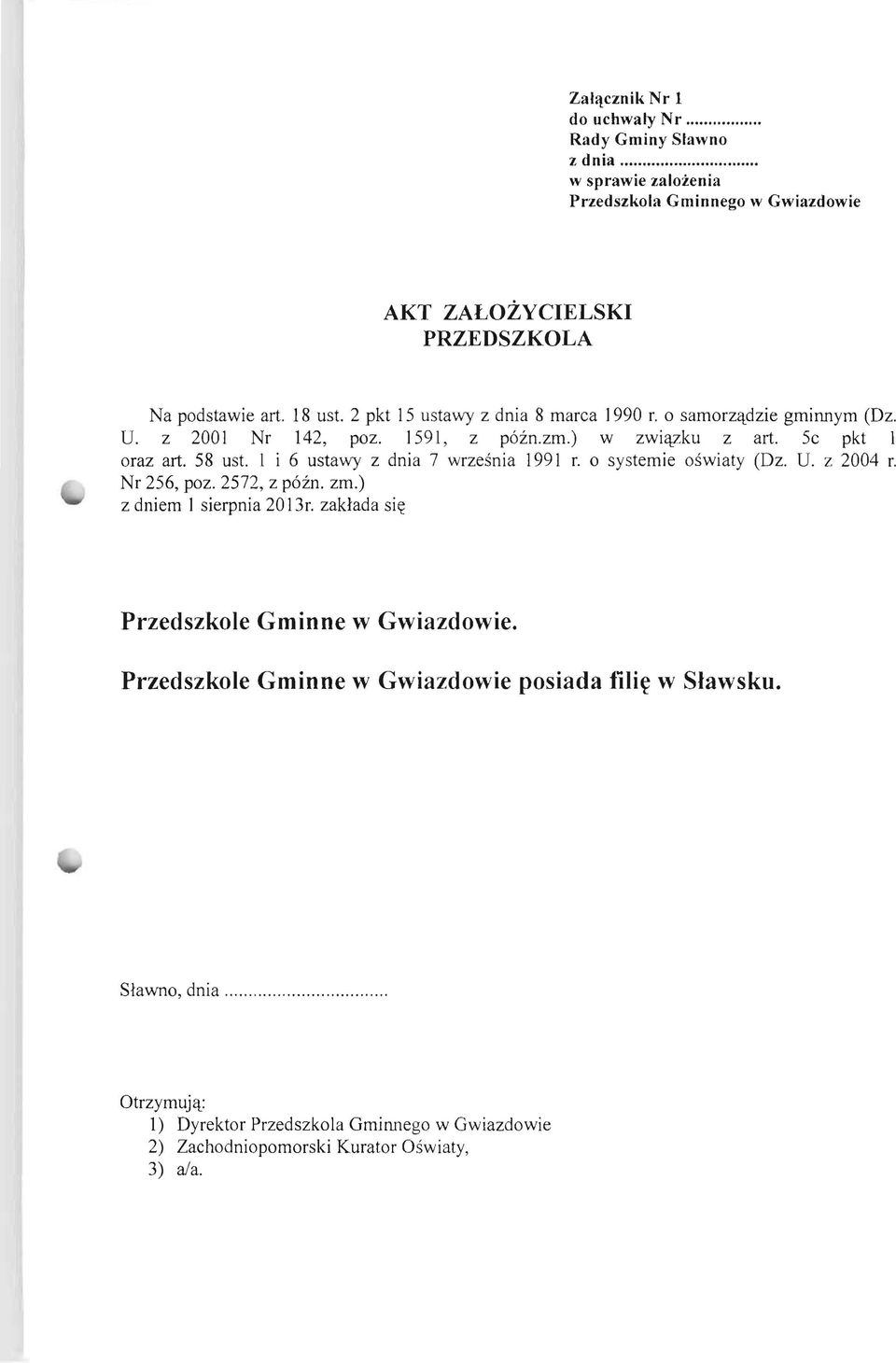 1 i 6 ustawy z dnia 7 wrzesnia 1991 r. 0 systemie oswiaty (Dz. U. z 2004 r. Nr 256, poz. 2572, z poin. zm.) z dniem 1 sierpnia 20 13r.