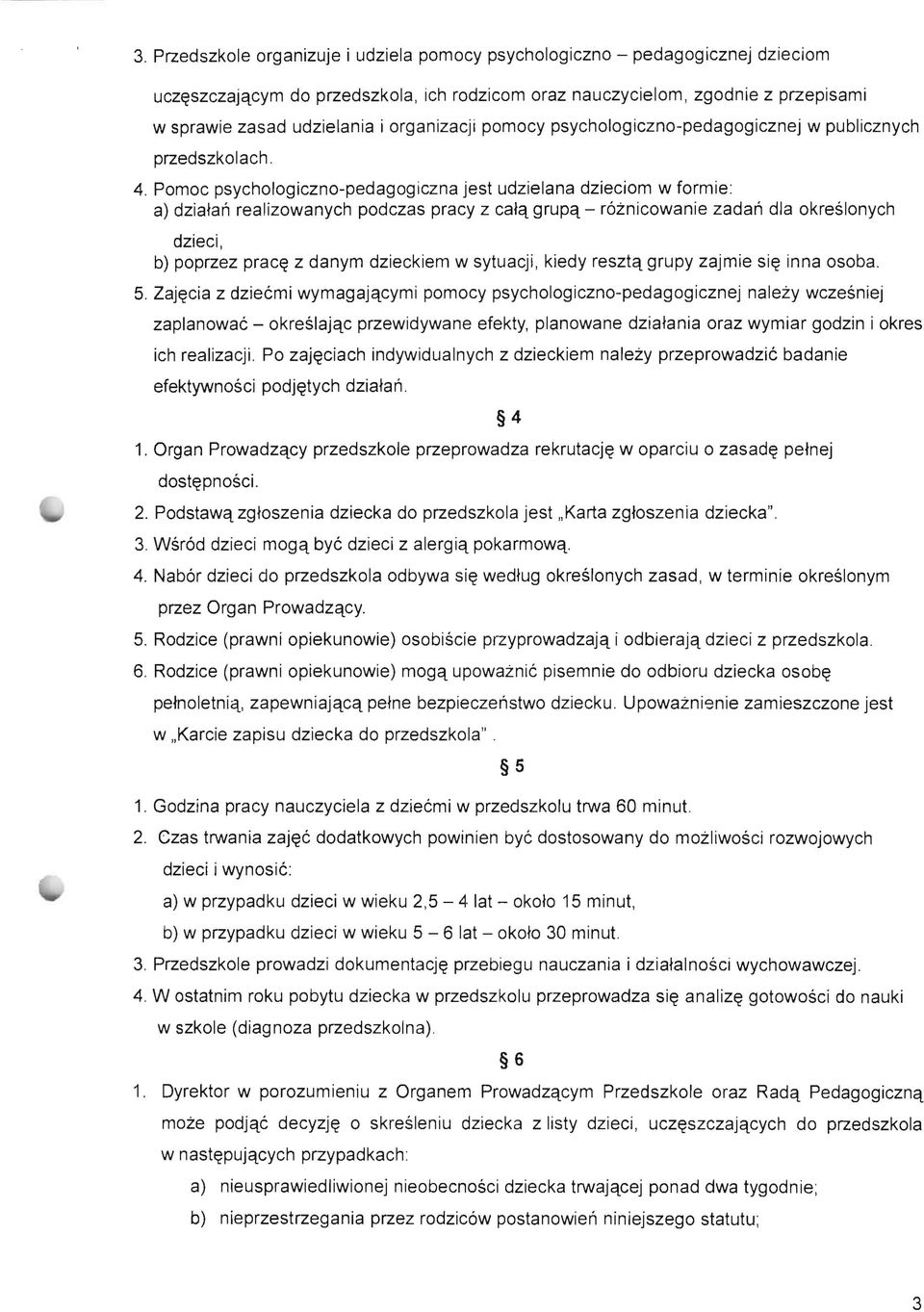 Pomoc psychologiczno-pedagogiczna jest udzielana dzieciom w formie: a) dziatan realizowanych podczas pracy z catq grupq - roznicowanie zadan dla okreslonych dzieci, b) poprzez prac~ z danym dzieckiem