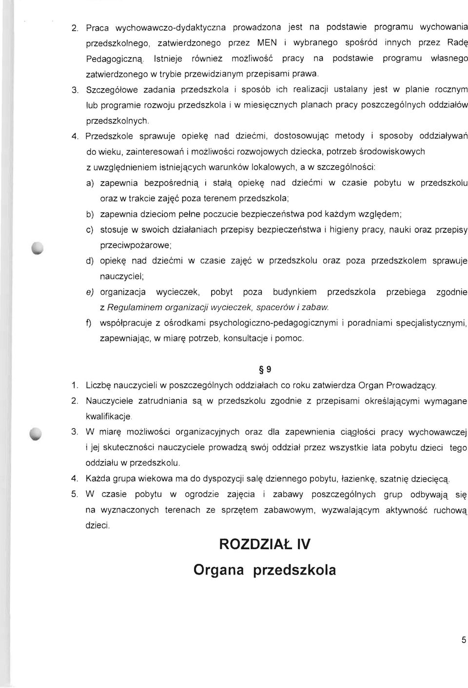 Szczeg610we zadania przedszkola i spos6b ich realizacji ustalany jest w planie rocznym lub programie rozwoju przedszkola i w miesi~cznych planach pracy poszczeg61nych oddzial6w przedszkolnych. 4.