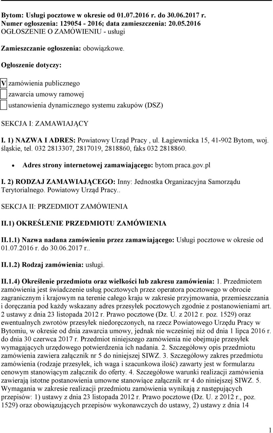 Łagiewnicka 15, 41-902 Bytom, woj. śląskie, tel. 032 2813307, 2817019, 2818860, faks 032 2818860. Adres strony internetowej zamawiającego: bytom.praca.gov.pl I.