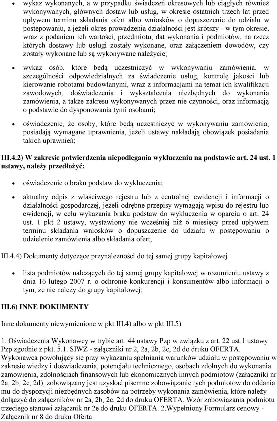 dostawy lub usługi zostały wykonane, oraz załączeniem dowodów, czy zostały wykonane lub są wykonywane należycie; wykaz osób, które będą uczestniczyć w wykonywaniu zamówienia, w szczególności