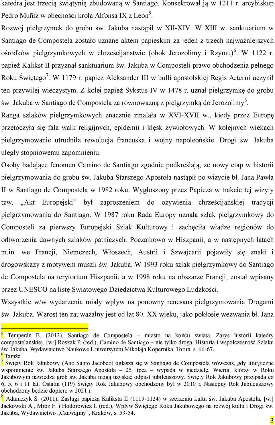 papież Kalikst II przyznał sanktuarium św. Jakuba w Composteli prawo obchodzenia pełnego Roku Świętego 7. W 1179 r.