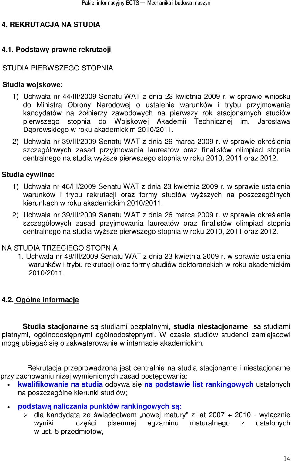 w sprawie wniosku do Ministra Obrony Narodowej o ustalenie warunków i trybu przyjmowania kandydatów na nierzy zawodowych na pierwszy rok stacjonarnych studiów pierwszego stopnia do Wojskowej Akademii