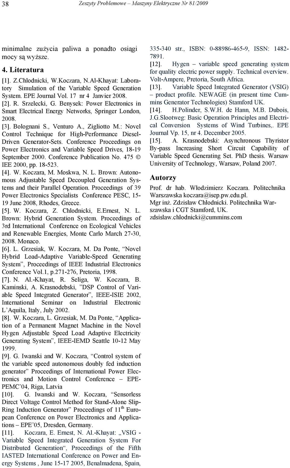 Benysek: Power Electronics in mart Electrical Energy etworks, pringer London, 2008. [3]. Bolognani., Venturo A., Zigliotto M.: ovel Control Technique for High-Performance Diesel- Driven Generator-ets.