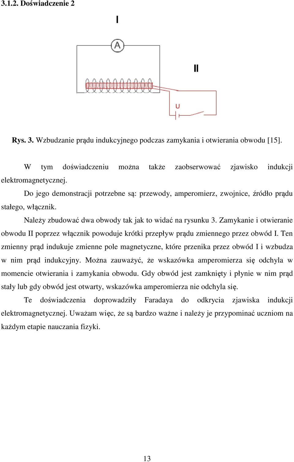 Zamykanie i otwieranie obwodu II poprzez włącznik powoduje krótki przepływ prądu zmiennego przez obwód I.