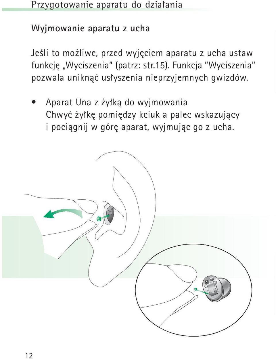 Funkcja Wyciszenia pozwala uniknąć usłyszenia nieprzyjemnych gwizdów.