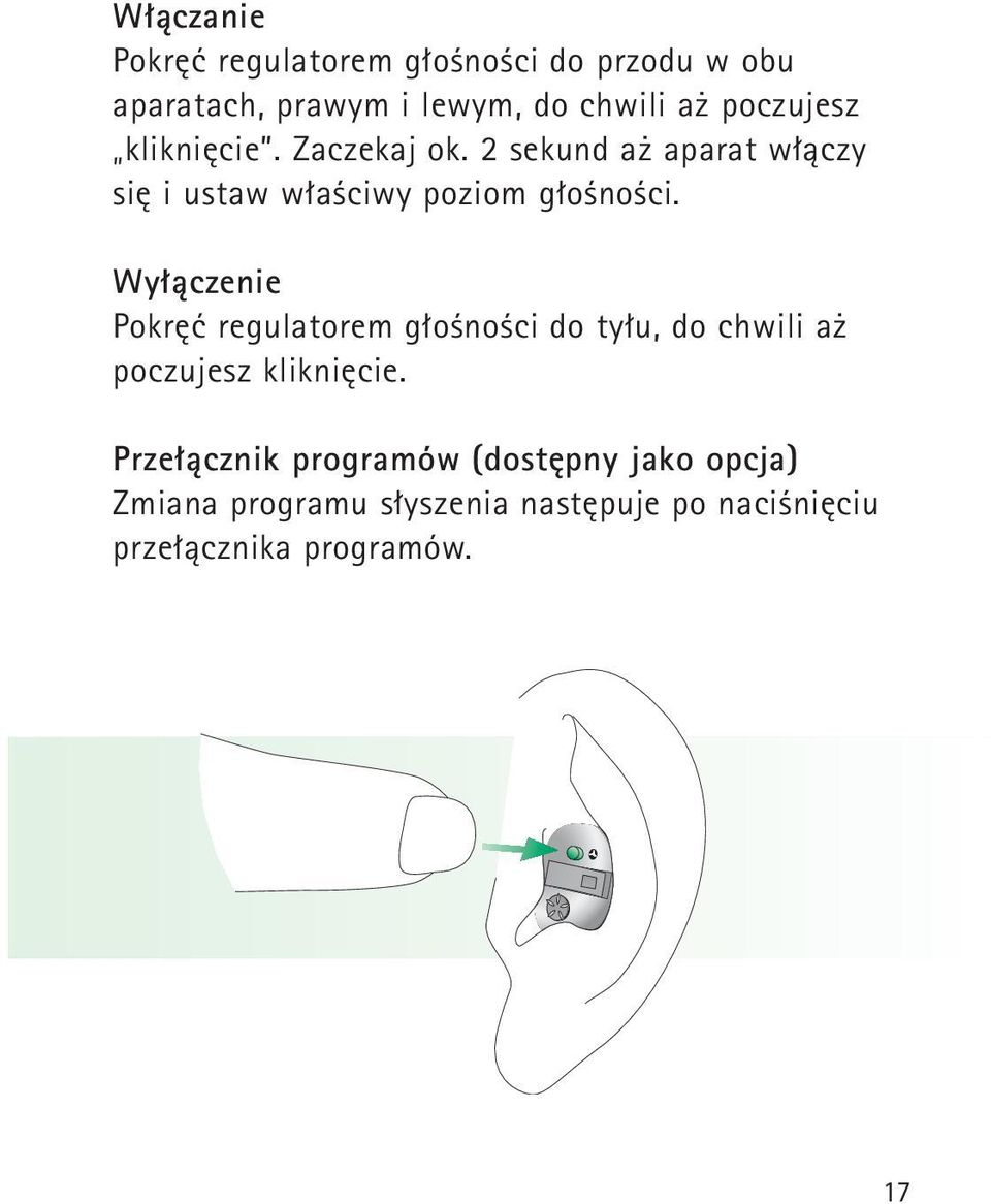 Wyłączenie Pokręć regulatorem głośności do tyłu, do chwili aż poczujesz kliknięcie.