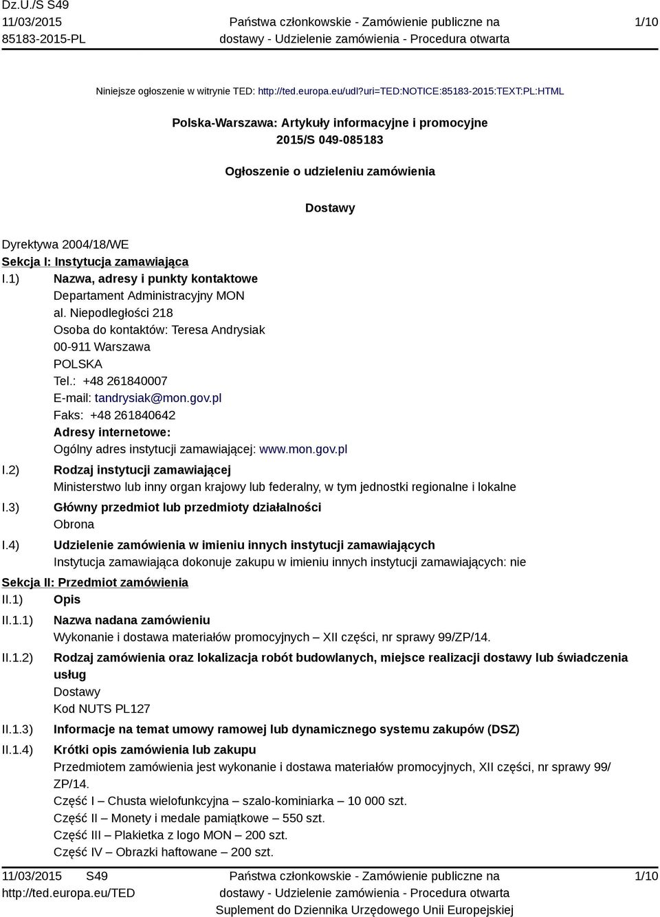 zamawiająca I.1) Nazwa, adresy i punkty kontaktowe Departament Administracyjny MON al. Niepodległości 218 Osoba do kontaktów: Teresa Andrysiak 00-911 Warszawa Tel.