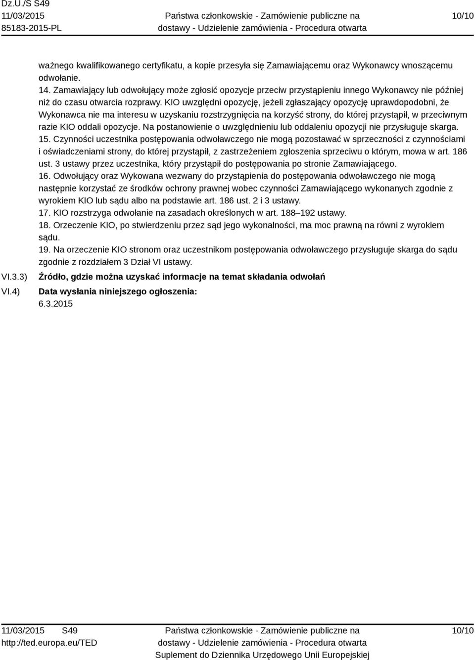 KIO uwzględni opozycję, jeżeli zgłaszający opozycję uprawdopodobni, że Wykonawca nie ma interesu w uzyskaniu rozstrzygnięcia na korzyść strony, do której przystąpił, w przeciwnym razie KIO oddali