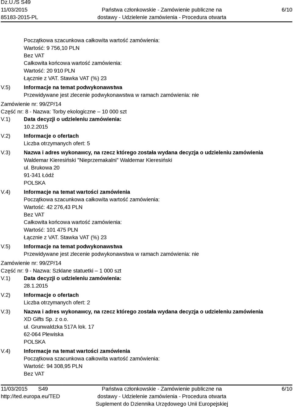 2015 Liczba otrzymanych ofert: 5 Waldemar Kieresiński "Nieprzemakalni" Waldemar Kieresiński ul.