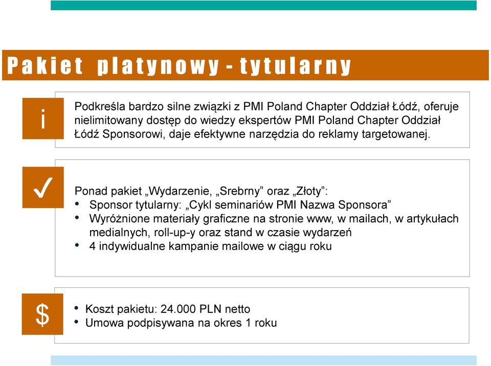 Ponad pakiet Wydarzenie, Srebrny oraz Złoty : Sponsor tytularny: Cykl seminariów PMI Nazwa Sponsora Wyróżnione materiały graficzne na stronie www, w