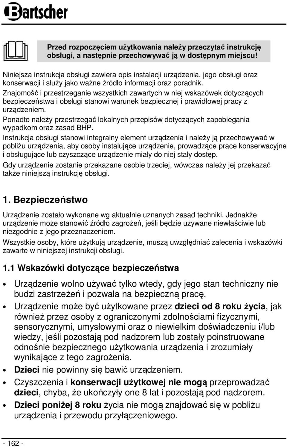 Znajomość i przestrzeganie wszystkich zawartych w niej wskazówek dotyczących bezpieczeństwa i obsługi stanowi warunek bezpiecznej i prawidłowej pracy z urządzeniem.