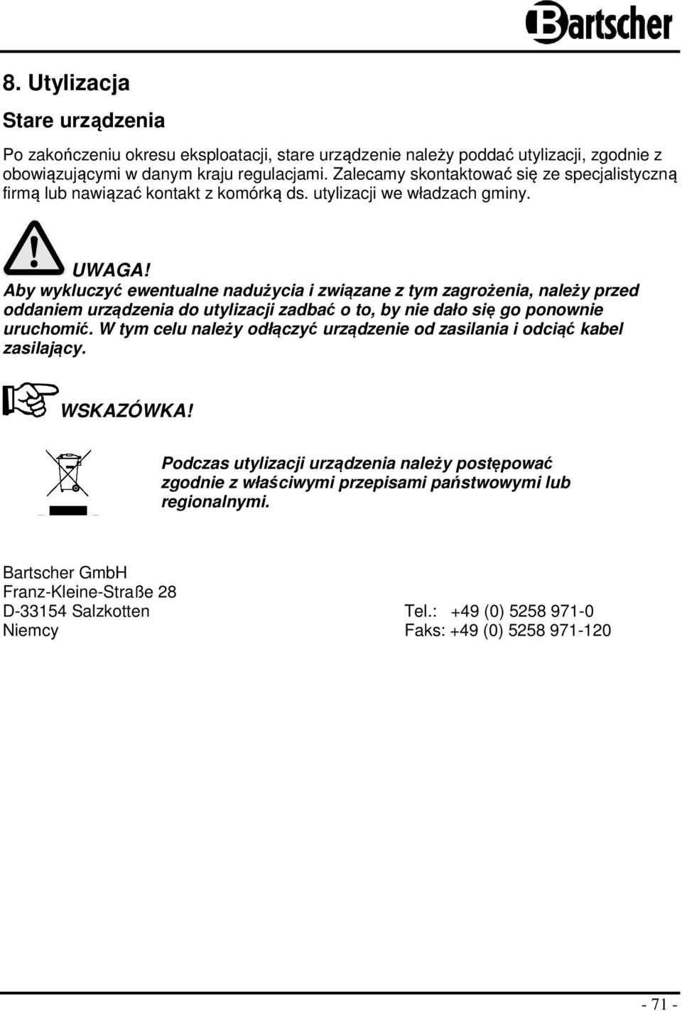 Aby wykluczyć ewentualne nadużycia i związane z tym zagrożenia, należy przed oddaniem urządzenia do utylizacji zadbać o to, by nie dało się go ponownie uruchomić.