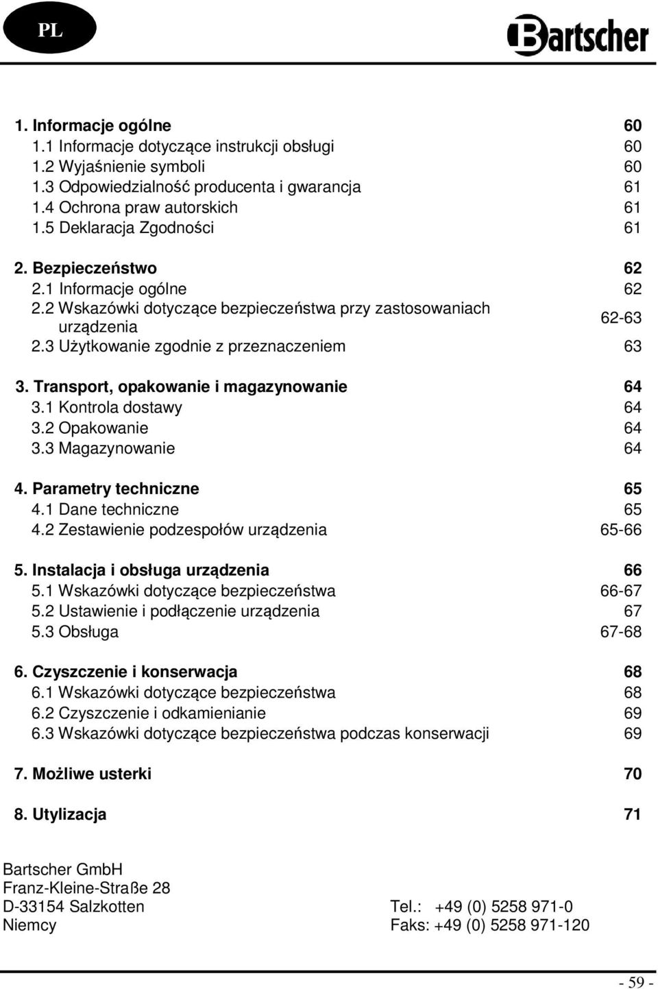 Transport, opakowanie i magazynowanie 64 3.1 Kontrola dostawy 64 3.2 Opakowanie 64 3.3 Magazynowanie 64 4. Parametry techniczne 65 4.1 Dane techniczne 65 4.