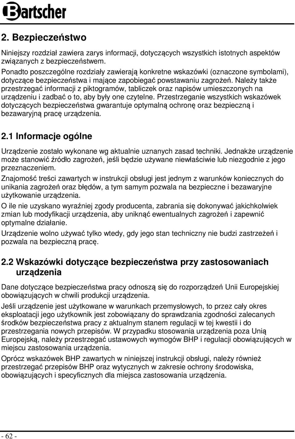 Należy także przestrzegać informacji z piktogramów, tabliczek oraz napisów umieszczonych na urządzeniu i zadbać o to, aby były one czytelne.